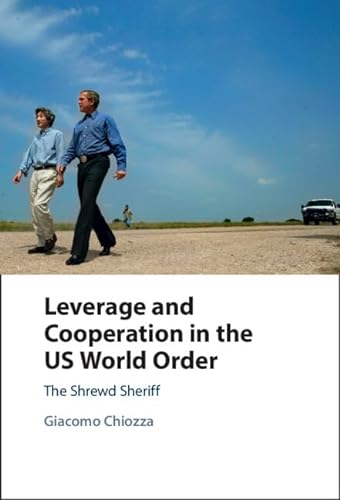 Leverage and Cooperation in the US World Order: The Shrewd Sheriff von Cambridge University Press